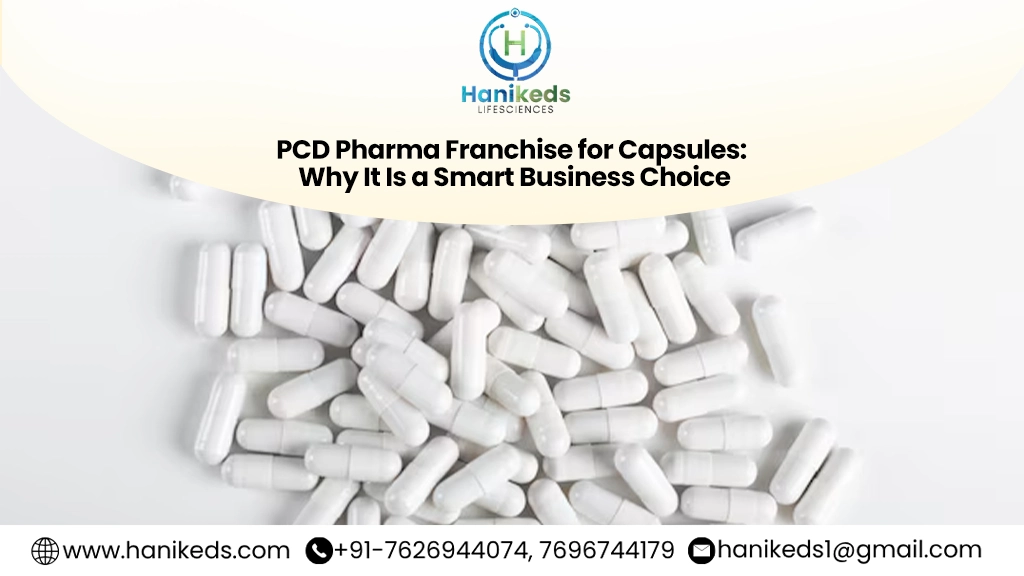 PCD Pharma Franchise for Capsules: Why It Is a Smart Business Choice
